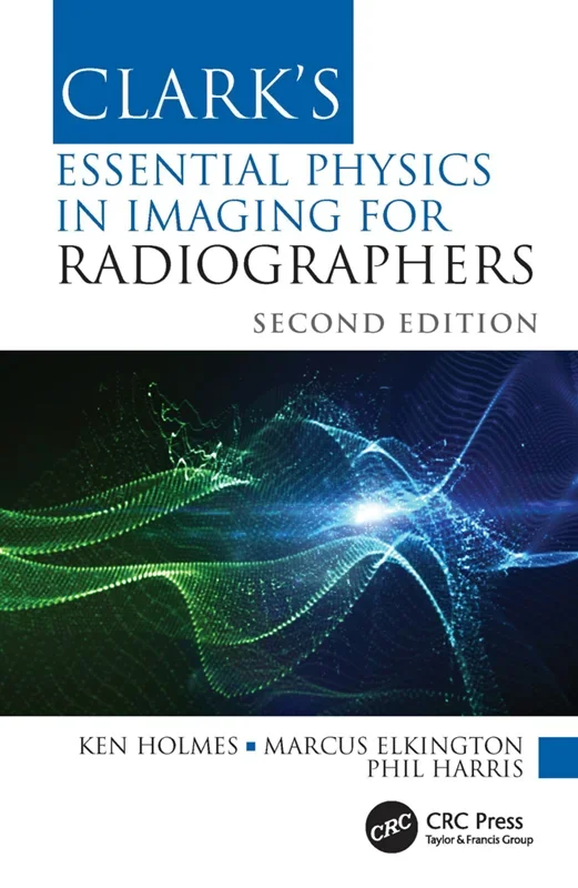 Clark's Essential Physics in Imaging for Radiographers 2nd Edition
